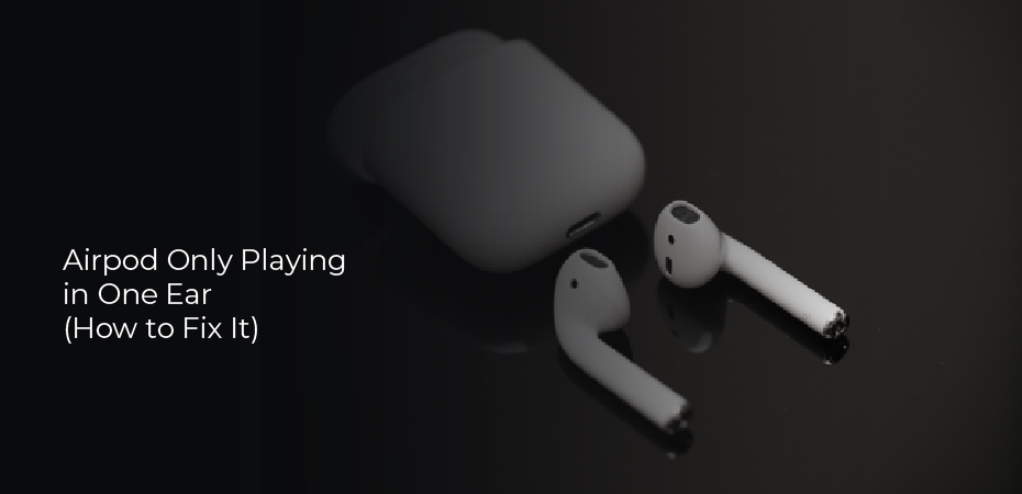 Airpod Only Playing in One Ear
