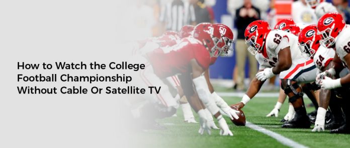 How to Watch the College Football Championship Without Cable Or Satellite TV