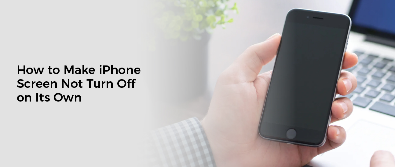 How to Make iPhone Screen Not Turn Off on Its Own