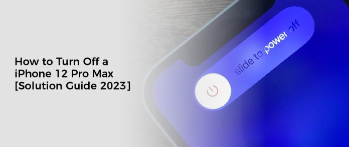 How to Turn Off a iPhone 12 Pro Max [Solution Guide 2023]